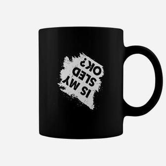 Is My Sled Ok Funny Crashed Snowmobile T Shirt Coffee Mug | Seseable UK