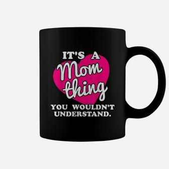It Is A Mom Thing You Would Not Understand Coffee Mug - Seseable