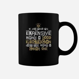 It Is Expensive Hiring A Good Electrician T Shirt Coffee Mug - Seseable