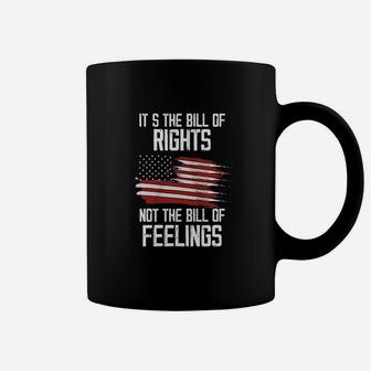 It Is The Bill Of Rights Not The Bill Of Feelings Coffee Mug - Seseable