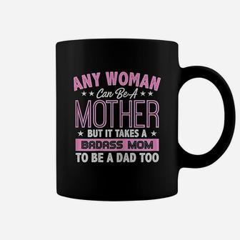 It Takes A Mom To Be A Dad Single Mother Coffee Mug - Seseable