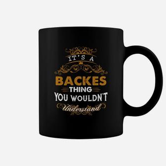 Its A Backes Thing You Wouldnt Understand - Backes T Shirt Backes Hoodie Backes Family Backes Tee Backes Name Backes Lifestyle Backes Shirt Backes Names Coffee Mug - Seseable