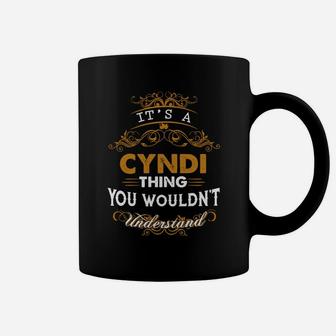 Its A Cyndi Thing You Wouldnt Understand - Cyndi T Shirt Cyndi Hoodie Cyndi Family Cyndi Tee Cyndi Name Cyndi Lifestyle Cyndi Shirt Cyndi Names Coffee Mug - Seseable
