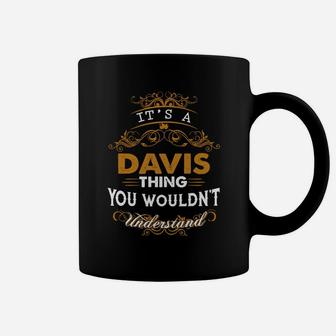 Its A Davis Thing You Wouldnt Understand - Davis T Shirt Davis Hoodie Davis Family Davis Tee Davis Name Davis Lifestyle Davis Shirt Davis Names Coffee Mug - Seseable