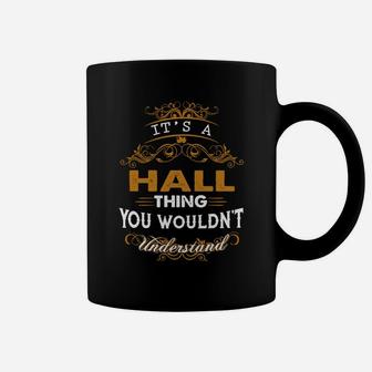 Its A Hall Thing You Wouldnt Understand - Hall T Shirt Hall Hoodie Hall Family Hall Tee Hall Name Hall Lifestyle Hall Shirt Hall Names Coffee Mug - Seseable