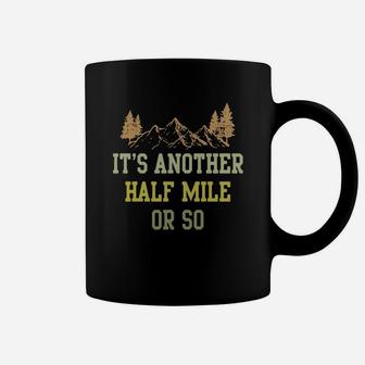 It’s Another Half Mile Or So Coffee Mug - Seseable
