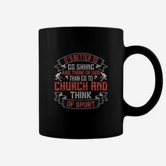It’s Better To Go Skiing And Think Of God Than Go To Church And Think Of Sport Coffee Mug - Seseable