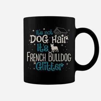Its Not Dog Hair Its French Bulldog Glitter Coffee Mug - Seseable