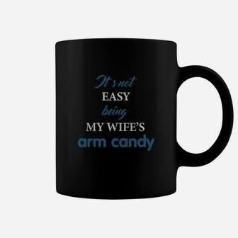 It's Not Easy Being My Wife's Arm Candy Shirt, Husband Gift Coffee Mug - Seseable