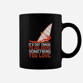 It’s Not Tragic To Die Doing Something You Love Coffee Mug - Seseable