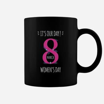 Its Our Day 8 March International Womens Day 2022 Coffee Mug - Seseable