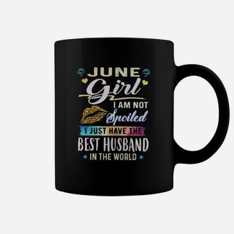 June Girl I Am Not Spoiled I Just Have The Best Husband In The World Shirt Coffee Mug - Seseable