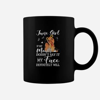 June Girl If My Mouth Doesnt Say It My Face Definitely Will Coffee Mug - Seseable