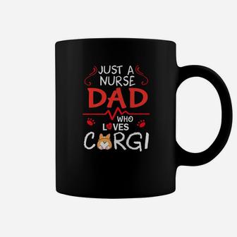 Just A Nurse Dad Who Loves Corgi Dog Happy Father Day Coffee Mug - Seseable