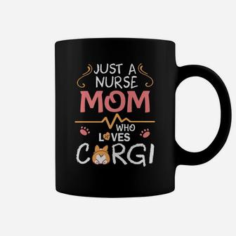 Just A Nurse Mom Who Loves Corgi Dog Happy Mother Day Coffee Mug - Seseable