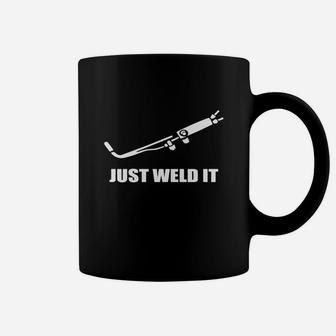 Just Weld It Coffee Mug - Seseable