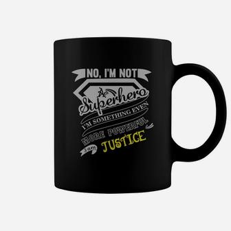 Justice Im Not Superhero More Powerful I Am Justice Name Gifts T Shirt Coffee Mug - Seseable