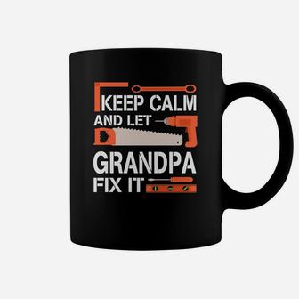 Keep Calm And Let Grandpa Fix It Happy Father Day Coffee Mug - Seseable