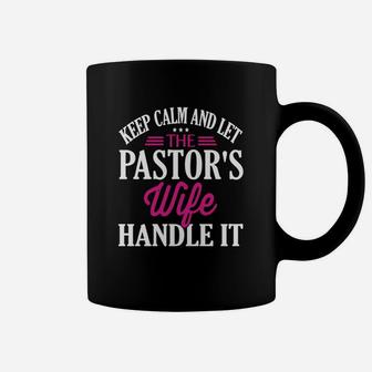 Keep Calm And Let The Pastors Wife Handle It T-shirt Coffee Mug - Seseable