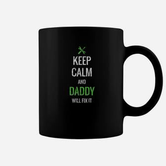 Keep Calm Daddy Will Fix It Shirt Silly Fathers Day Gift Coffee Mug - Seseable