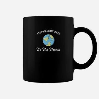 Keep Our Earth Clean Its Not Uranus Funny Climate Change Coffee Mug - Seseable