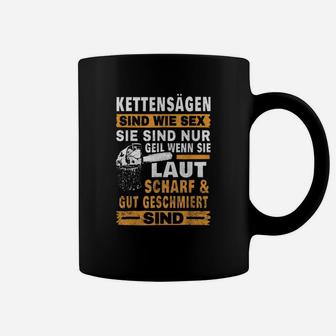Kettensägen Schwarzes Tassen, Humorvoller Spruch Laut, Scharf & Gut Geschmiert - Seseable