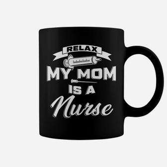 Kids Relax My Mommy Is A Nurse Mom Of Girls Boys Gift Coffee Mug - Seseable