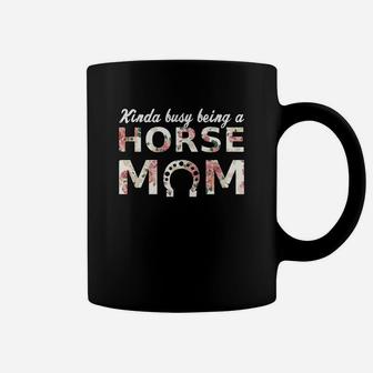 Kinda Busy Being A Horse Mom Cute Coffee Mug - Seseable