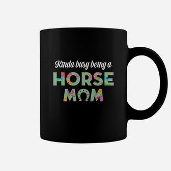 Kinda Busy Being A Horse Mom T Mothers Day Coffee Mug - Seseable