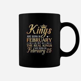Kings Are Born In Feb The Real Kings Are Born On February 25 Coffee Mug - Seseable