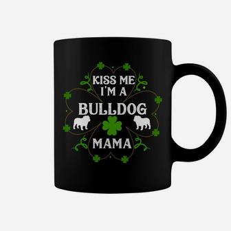 Kiss Me Im A Bulldog Mama Funny St Patricks Day Coffee Mug - Seseable