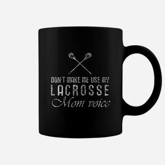 Lacrosse Gifts Dont Make Me Use Mom Voice Coffee Mug - Seseable