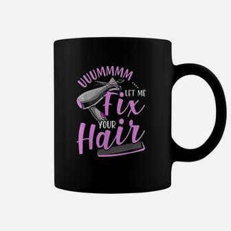 Let Me Fix Your Hair Funny Hairdresser Hairstylist Coffee Mug - Seseable