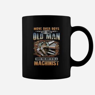 Let This Old Man Show You How To Be A Machinist Coffee Mug - Seseable