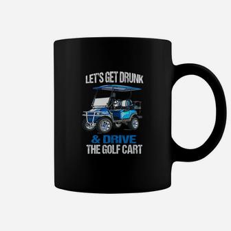 Lets Get Drunk And Drive The Golf Cart Coffee Mug - Seseable