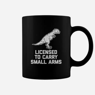 Licensed To Carry Small Arms Funny T Rex Dinosaur Coffee Mug - Seseable