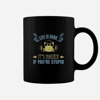 Life Is Hard It’s Harder If You’re Stupid Coffee Mug - Seseable