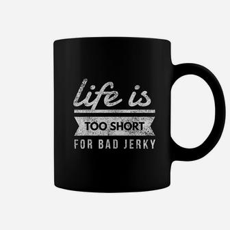 Life Is Too Short For Bad Beef Jerky Meat Coffee Mug - Seseable