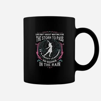 Life Isnt About Waiting For The Storm To Pass Coffee Mug - Seseable