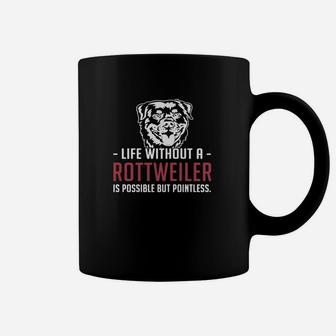 Life Without A Rottweiler Is Possible But Pointless Coffee Mug - Seseable