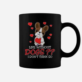 Life Without Dogs I Dont Think So Dogs Lovers Coffee Mug - Seseable