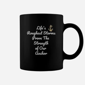 Lifes Roughest Storms Prove The Strength Of Our Anch Gift Coffee Mug - Seseable
