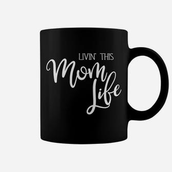Livin This Mom Life Mother Moms Mommy Mama Apparel Coffee Mug - Seseable