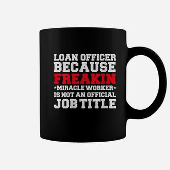 Loan Officer Miracle Worker Funny Mortgage Loan Gift Coffee Mug - Seseable