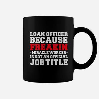Loan Officer Miracle Worker Funny Mortgage Loan Gift Present Coffee Mug - Seseable