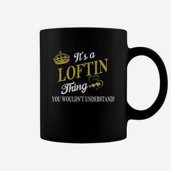 Loftin Shirts - It's A Loftin Thing You Wouldn't Understand Name Shirts Coffee Mug - Seseable