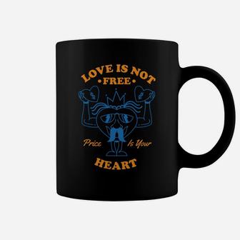 Love Is Not Free Price Is Your Heart The Best Quote Coffee Mug - Seseable