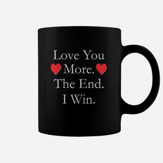Love You More The End I Win Funny Valentine's Day Coffee Mug - Seseable