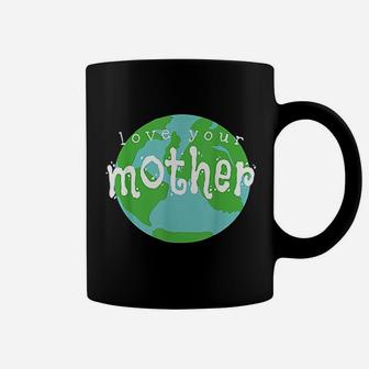 Love Your Mother Earth Day birthday Coffee Mug - Seseable