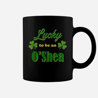 Lucky To Be An O'shea Irish Heritage Pride Gift Design Coffee Mug - Seseable